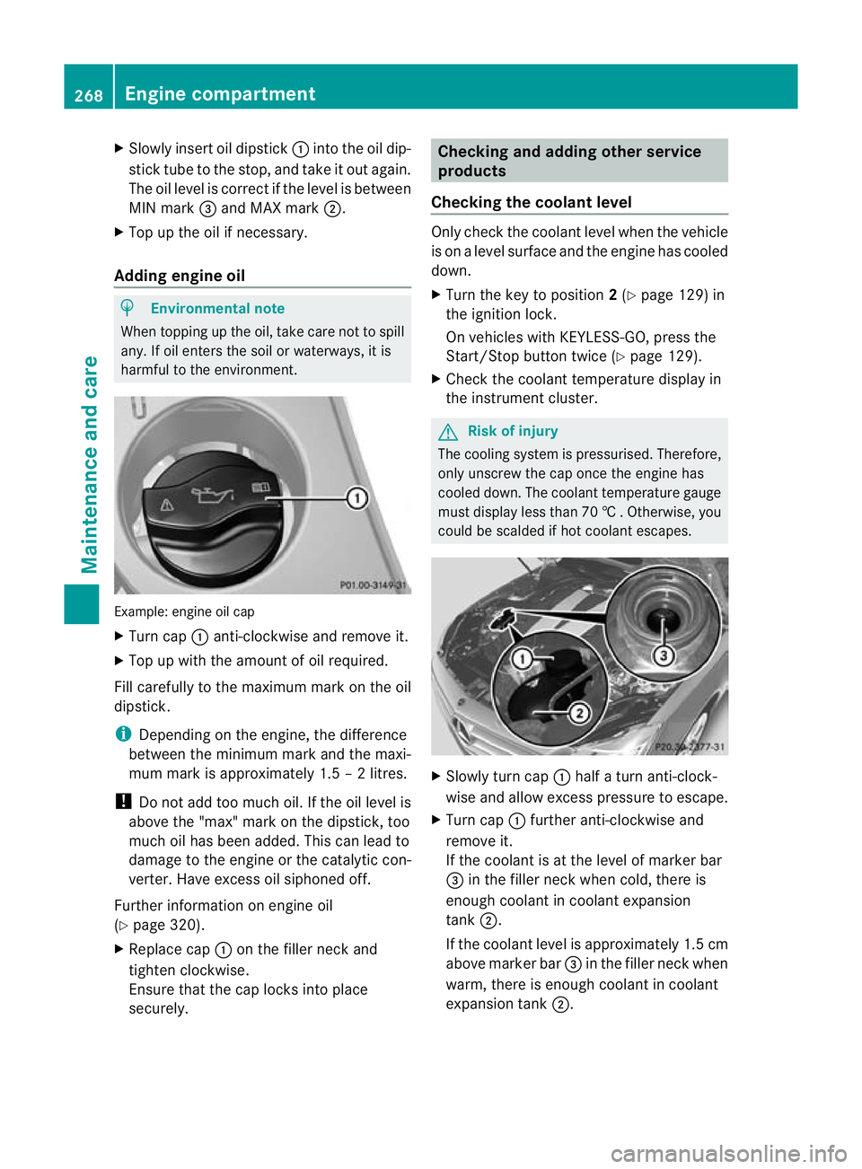 MERCEDES-BENZ CLS COUPE 2011 Owners Manual X
Slowly insert oil dipstick :into the oil dip-
stick tube to the stop ,and take it ou tagain.
The oil level is correc tifthe level is between
MIN mark =and MAX mark ;.
X Top up the oil if necessary.
MERCEDES-BENZ CLS COUPE 2011 Owners Manual X
Slowly insert oil dipstick :into the oil dip-
stick tube to the stop ,and take it ou tagain.
The oil level is correc tifthe level is between
MIN mark =and MAX mark ;.
X Top up the oil if necessary.