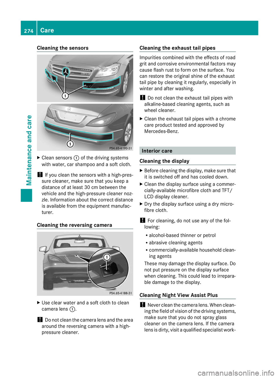 MERCEDES-BENZ CLS COUPE 2011 Owners Manual Cleaning the sensors
X
Clean sensors :of the driving systems
with water, car shampoo and a sof tcloth.
! If you clean the sensors with a high-pres-
sure cleaner, make sure that you keep a
distance of MERCEDES-BENZ CLS COUPE 2011 Owners Manual Cleaning the sensors
X
Clean sensors :of the driving systems
with water, car shampoo and a sof tcloth.
! If you clean the sensors with a high-pres-
sure cleaner, make sure that you keep a
distance of