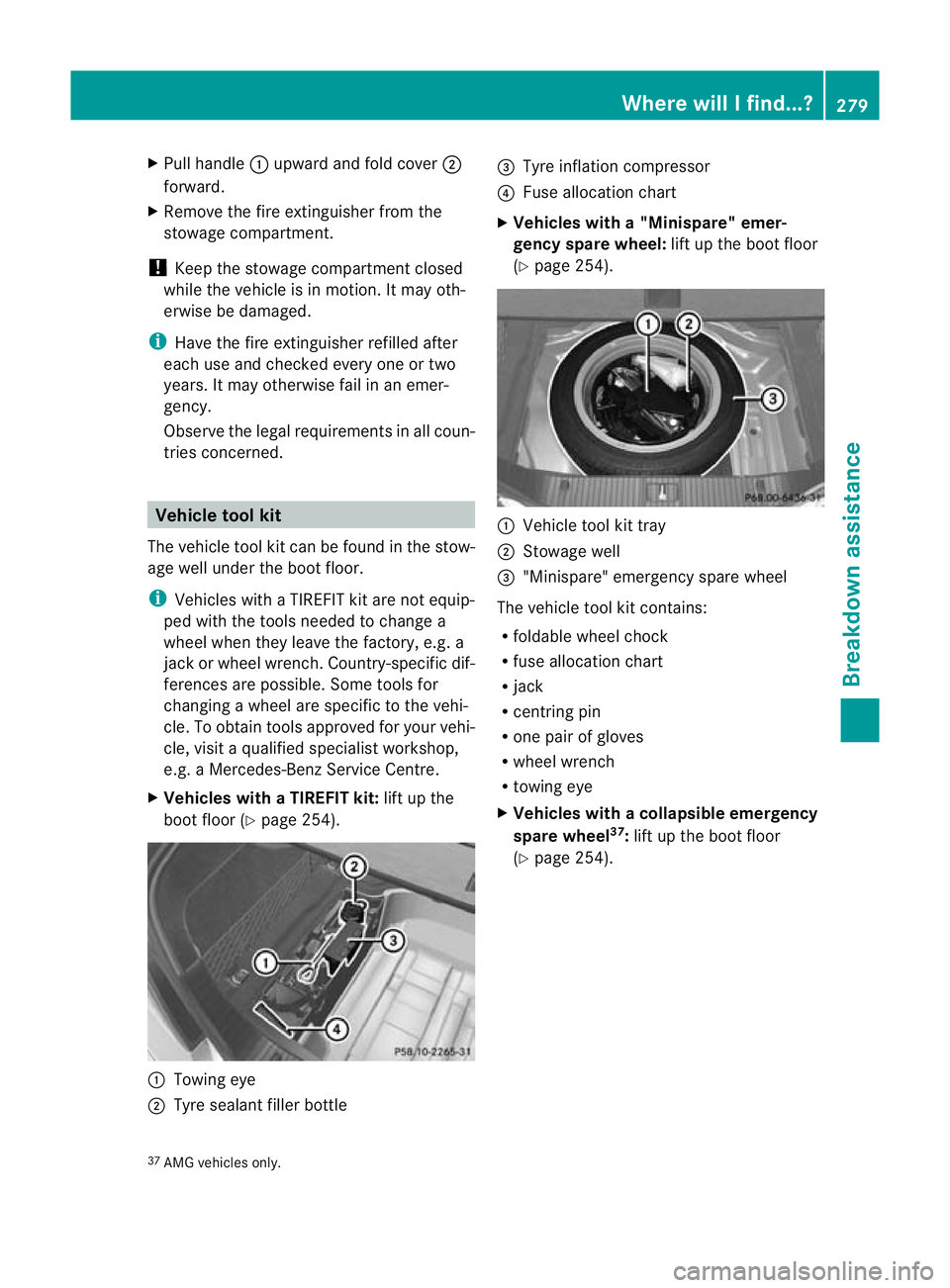 MERCEDES-BENZ CLS COUPE 2011 Owners Manual X
Pull handle :upward and fold cover ;
forward.
X Remove the fire extinguisher from the
stowage compartment.
! Keep the stowage compartment closed
while the vehicle is in motion .Itmay oth-
erwise be MERCEDES-BENZ CLS COUPE 2011 Owners Manual X
Pull handle :upward and fold cover ;
forward.
X Remove the fire extinguisher from the
stowage compartment.
! Keep the stowage compartment closed
while the vehicle is in motion .Itmay oth-
erwise be