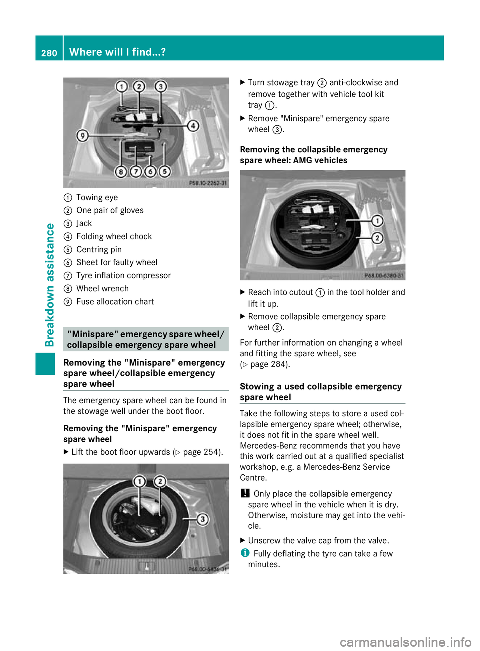 MERCEDES-BENZ CLS COUPE 2011 Owners Manual :
Towing eye
; One pair of gloves
= Jack
? Folding wheel chock
A Centring pin
B Sheet for faulty wheel
C Tyre inflation compressor
D Wheel wrench
E Fuse allocation chart "Minispare" emergency MERCEDES-BENZ CLS COUPE 2011 Owners Manual :
Towing eye
; One pair of gloves
= Jack
? Folding wheel chock
A Centring pin
B Sheet for faulty wheel
C Tyre inflation compressor
D Wheel wrench
E Fuse allocation chart "Minispare" emergency