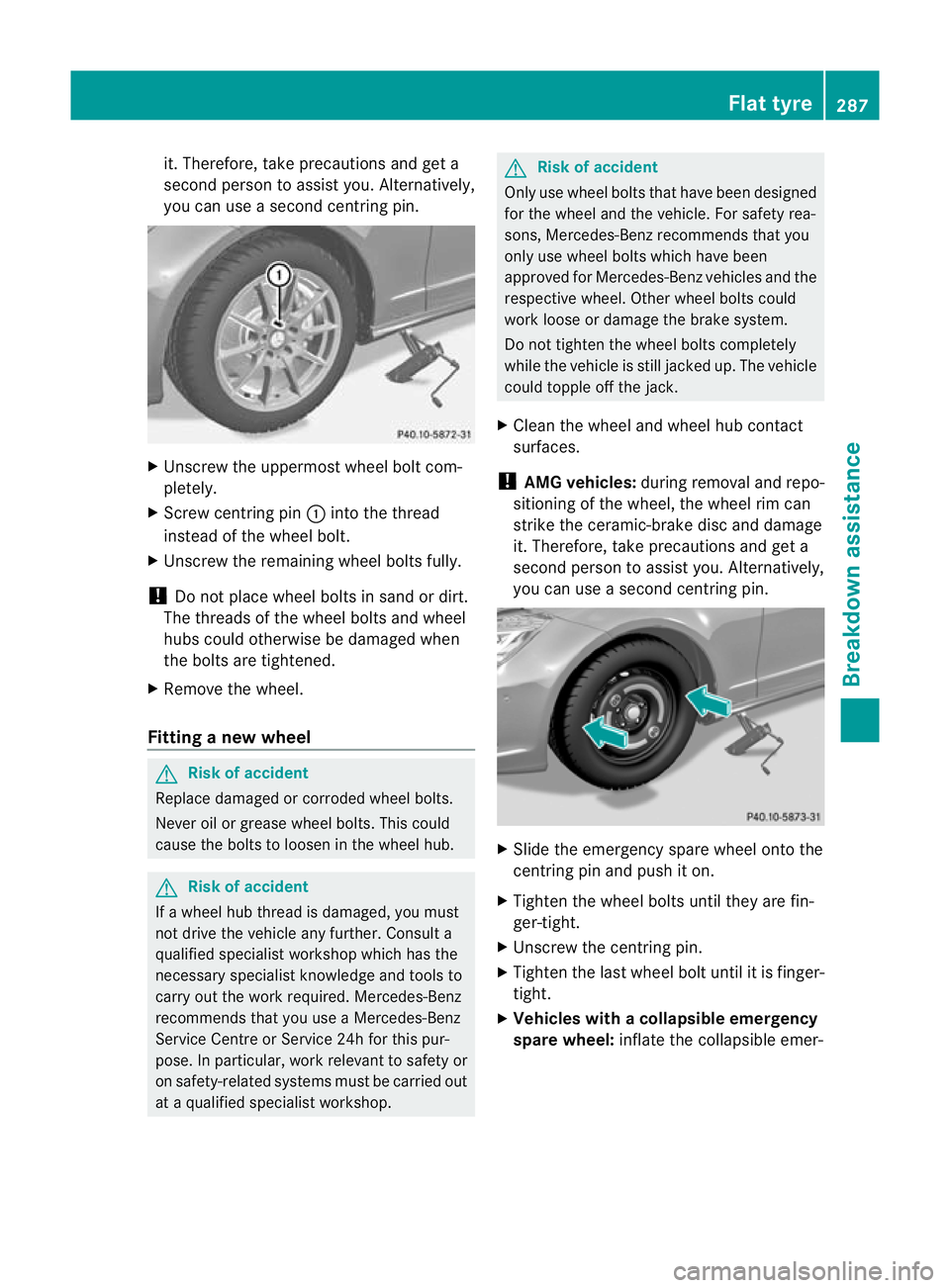 MERCEDES-BENZ CLS COUPE 2011 Owners Manual it. Therefore, take precautions and get a
second perso nto assist you. Alternatively,
you can use a second centring pin. X
Unscrew the uppermost wheel bolt com-
pletely.
X Screw centring pin :into the MERCEDES-BENZ CLS COUPE 2011 Owners Manual it. Therefore, take precautions and get a
second perso nto assist you. Alternatively,
you can use a second centring pin. X
Unscrew the uppermost wheel bolt com-
pletely.
X Screw centring pin :into the