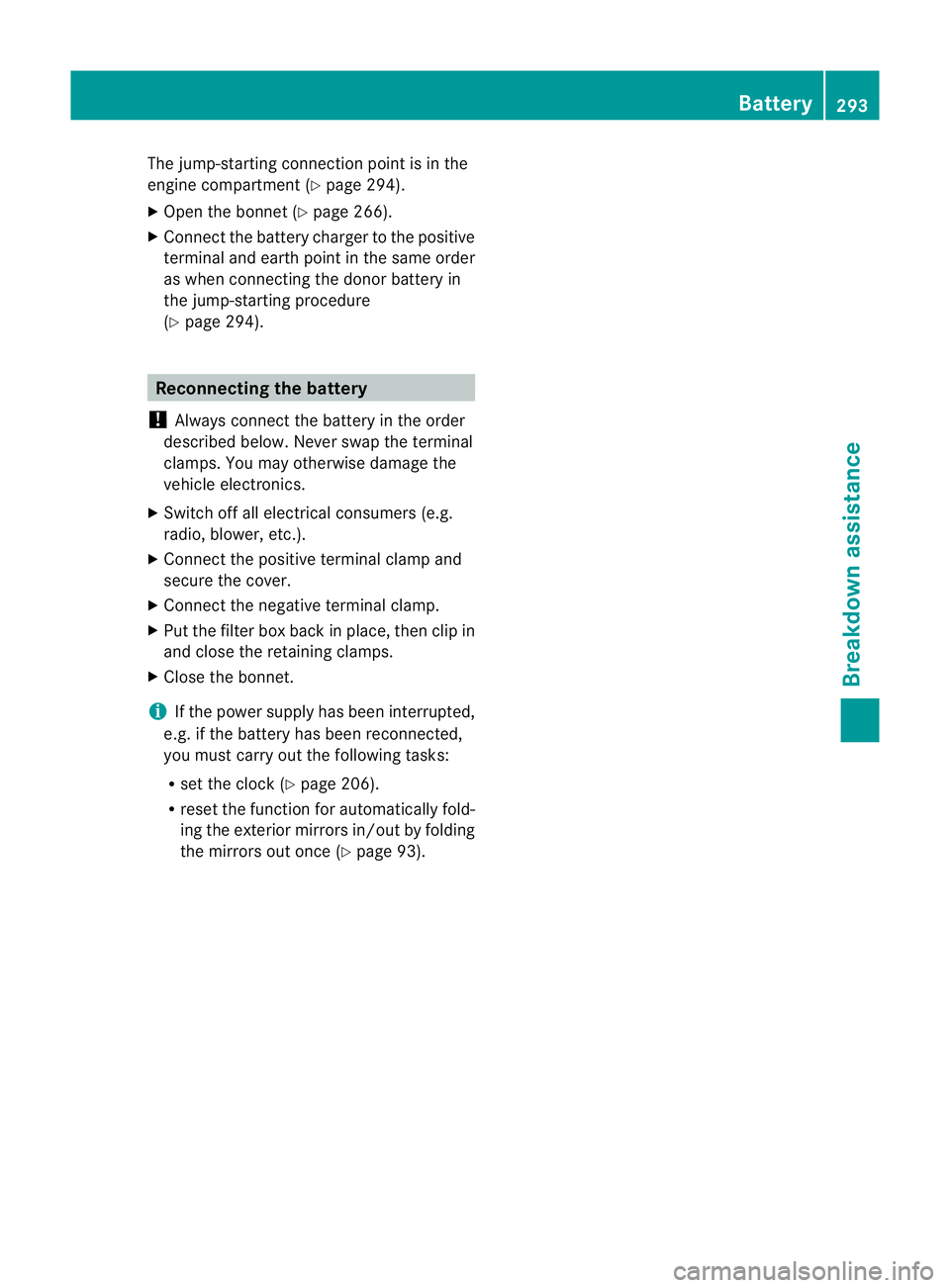 MERCEDES-BENZ CLS COUPE 2011  Owners Manual The jump-starting connection point is in the
engine compartment (Y page 294).
X Open the bonnet (Y page 266).
X Connec tthe battery charger to the positive
terminal and earth point in the same order
a