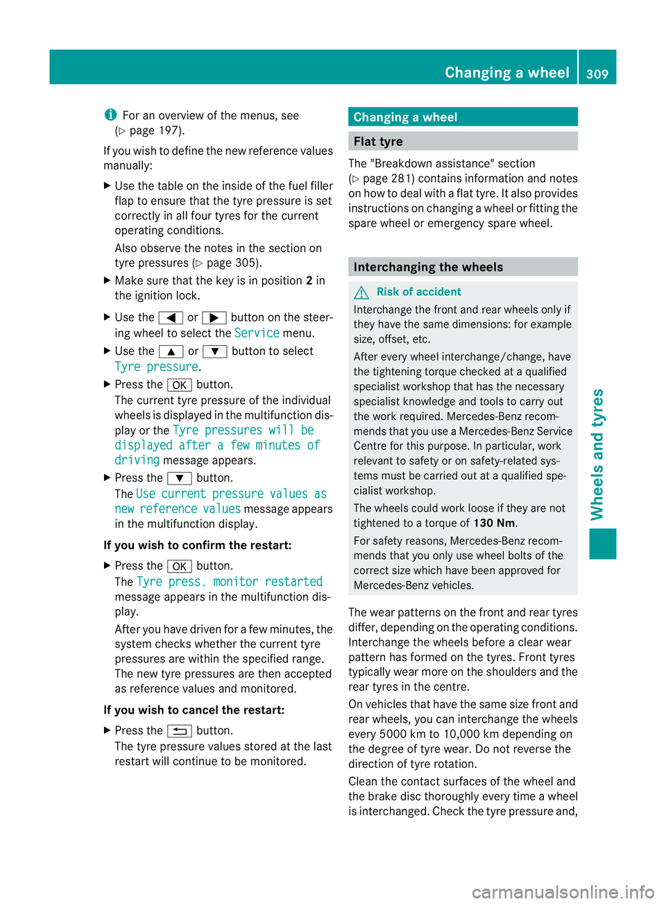 MERCEDES-BENZ CLS COUPE 2011  Owners Manual i
For an overview of the menus, see
(Y page 197).
If you wish to define the new reference values
manually:
X Use the table on the inside of the fuel filler
flap to ensure that the tyre pressure is set