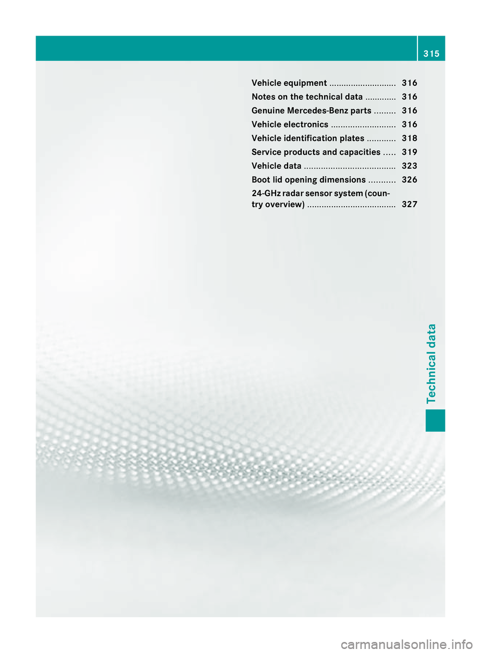 MERCEDES-BENZ CLS COUPE 2011  Owners Manual Vehicle equipment
............................316
Notes on the technical data .............316
Genuine Mercedes-Benz parts .........316
Vehicle electronics ...........................316
Vehicle ident