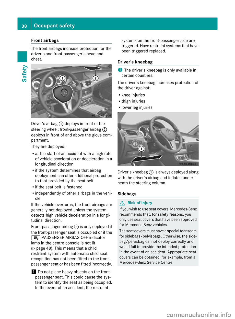 MERCEDES-BENZ CLS COUPE 2011 Service Manual Fron
tairbags The fron
tairbags increase protection for the
driver's and front-passenger's head and
chest. Driver's airbag
:deploys in front of the
steering wheel; front-passenger airbag ; MERCEDES-BENZ CLS COUPE 2011 Service Manual Fron
tairbags The fron
tairbags increase protection for the
driver's and front-passenger's head and
chest. Driver's airbag
:deploys in front of the
steering wheel; front-passenger airbag ;