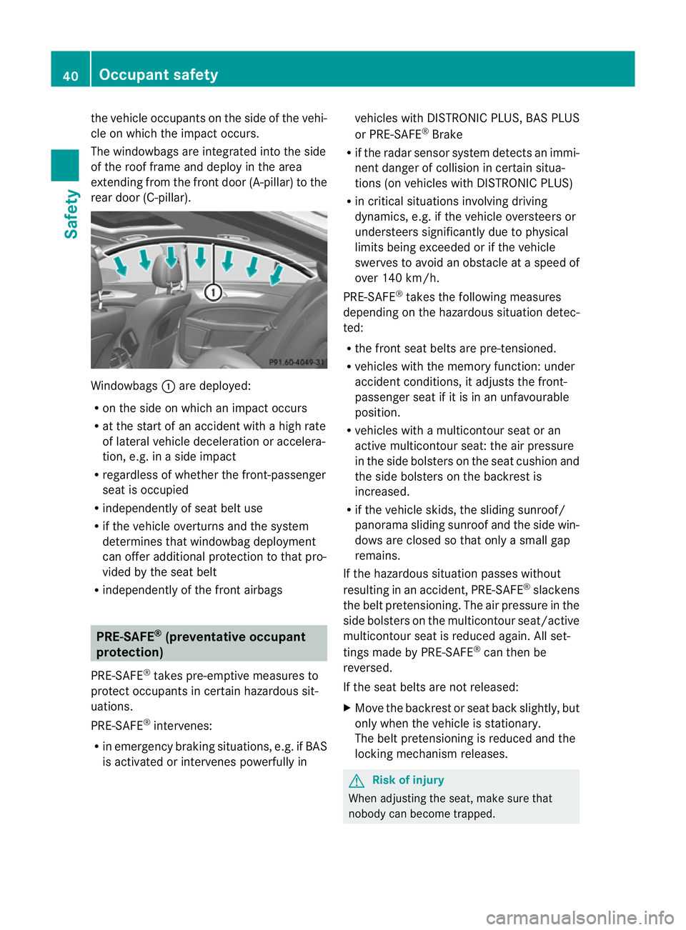 MERCEDES-BENZ CLS COUPE 2011 Service Manual the vehicle occupants on the side of the vehi-
cle on which the impact occurs.
The windowbags are integrated into the side
of the roo
fframe and deploy in the area
extending from the front door (A-pil MERCEDES-BENZ CLS COUPE 2011 Service Manual the vehicle occupants on the side of the vehi-
cle on which the impact occurs.
The windowbags are integrated into the side
of the roo
fframe and deploy in the area
extending from the front door (A-pil
