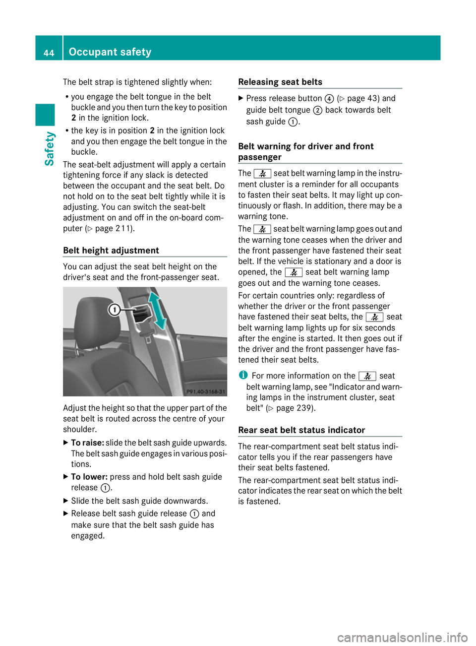 MERCEDES-BENZ CLS COUPE 2011 Service Manual The belt strap is tightened slightly when:
R you engage the belt tongue in the belt
buckle and you then turn the key to position
2in the ignition lock.
R the key is in position 2in the ignition lock
a MERCEDES-BENZ CLS COUPE 2011 Service Manual The belt strap is tightened slightly when:
R you engage the belt tongue in the belt
buckle and you then turn the key to position
2in the ignition lock.
R the key is in position 2in the ignition lock
a