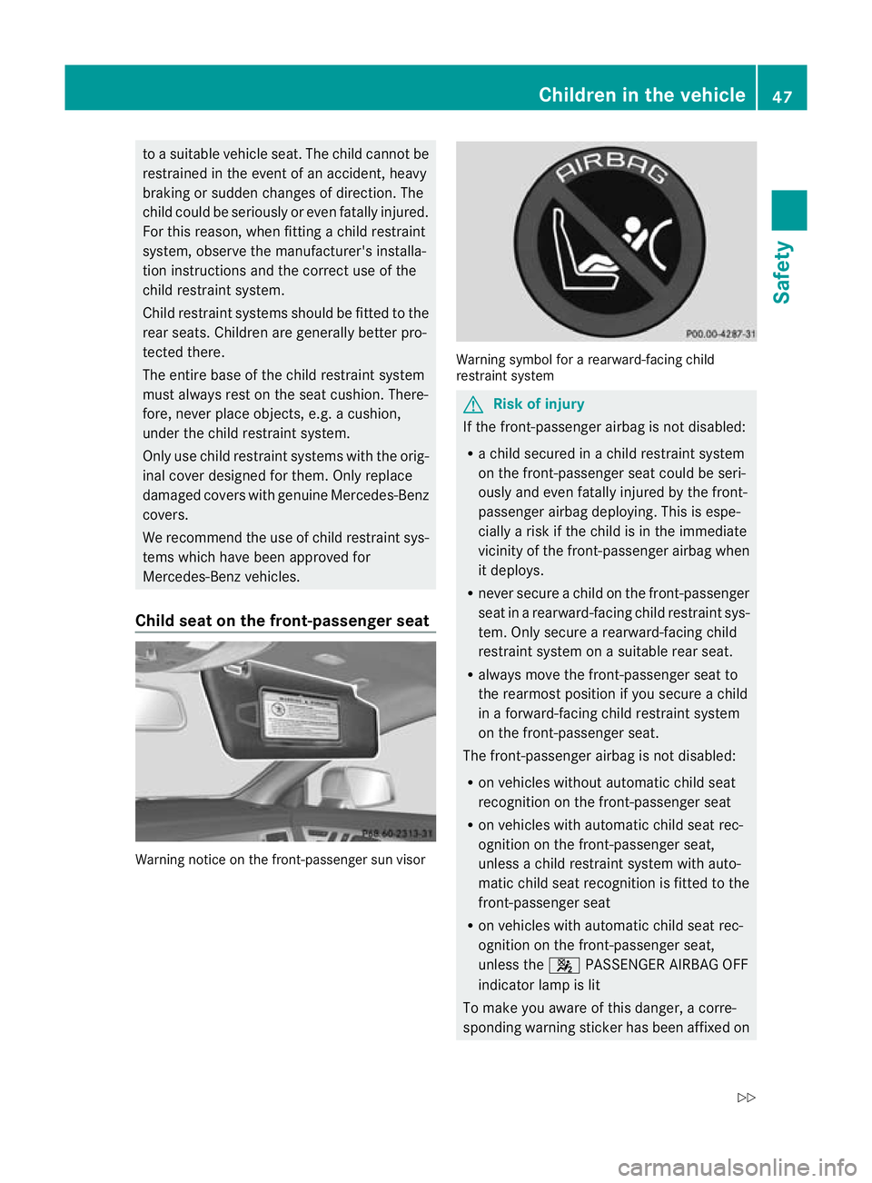 MERCEDES-BENZ CLS COUPE 2011 Service Manual to a suitable vehicle seat. The child cannot be
restrained in the event of an accident, heavy
braking or sudden changes of direction. The
child could be seriously or eve nfatally injured.
For this rea MERCEDES-BENZ CLS COUPE 2011 Service Manual to a suitable vehicle seat. The child cannot be
restrained in the event of an accident, heavy
braking or sudden changes of direction. The
child could be seriously or eve nfatally injured.
For this rea