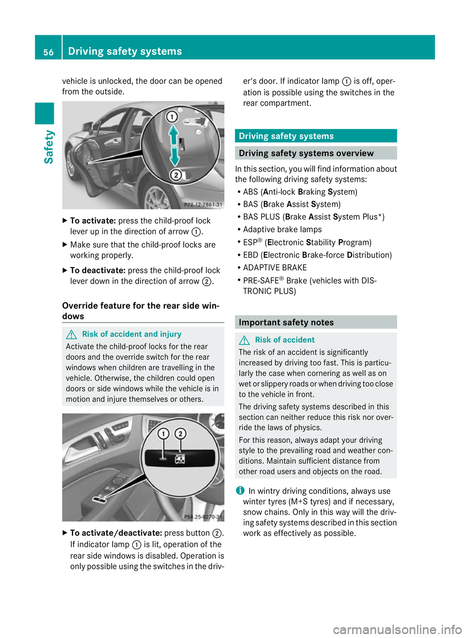 MERCEDES-BENZ CLS COUPE 2011 Workshop Manual vehicle is unlocked, the door can be opened
from the outside.
X
To activate: press the child-proof lock
leve rup in the direction of arrow :.
X Make sure that the child-proof locks are
working properl MERCEDES-BENZ CLS COUPE 2011 Workshop Manual vehicle is unlocked, the door can be opened
from the outside.
X
To activate: press the child-proof lock
leve rup in the direction of arrow :.
X Make sure that the child-proof locks are
working properl