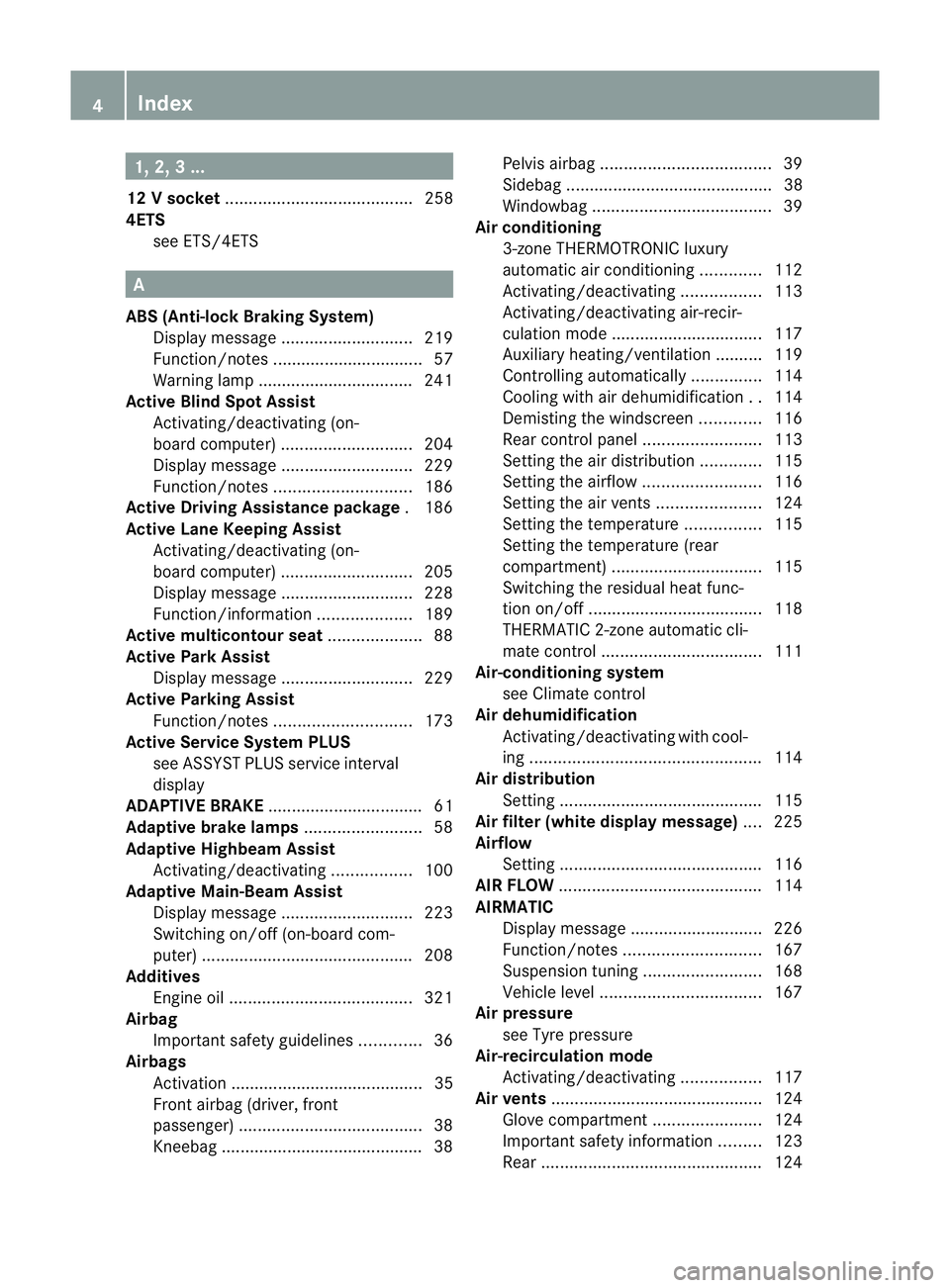 MERCEDES-BENZ CLS COUPE 2011  Owners Manual 1, 2, 3 ...
12 Vsocket ........................................ 258
4ETS see ETS/4ETS A
ABS (Anti-lock Braking System) Display message ............................ 219
Function/notes .................