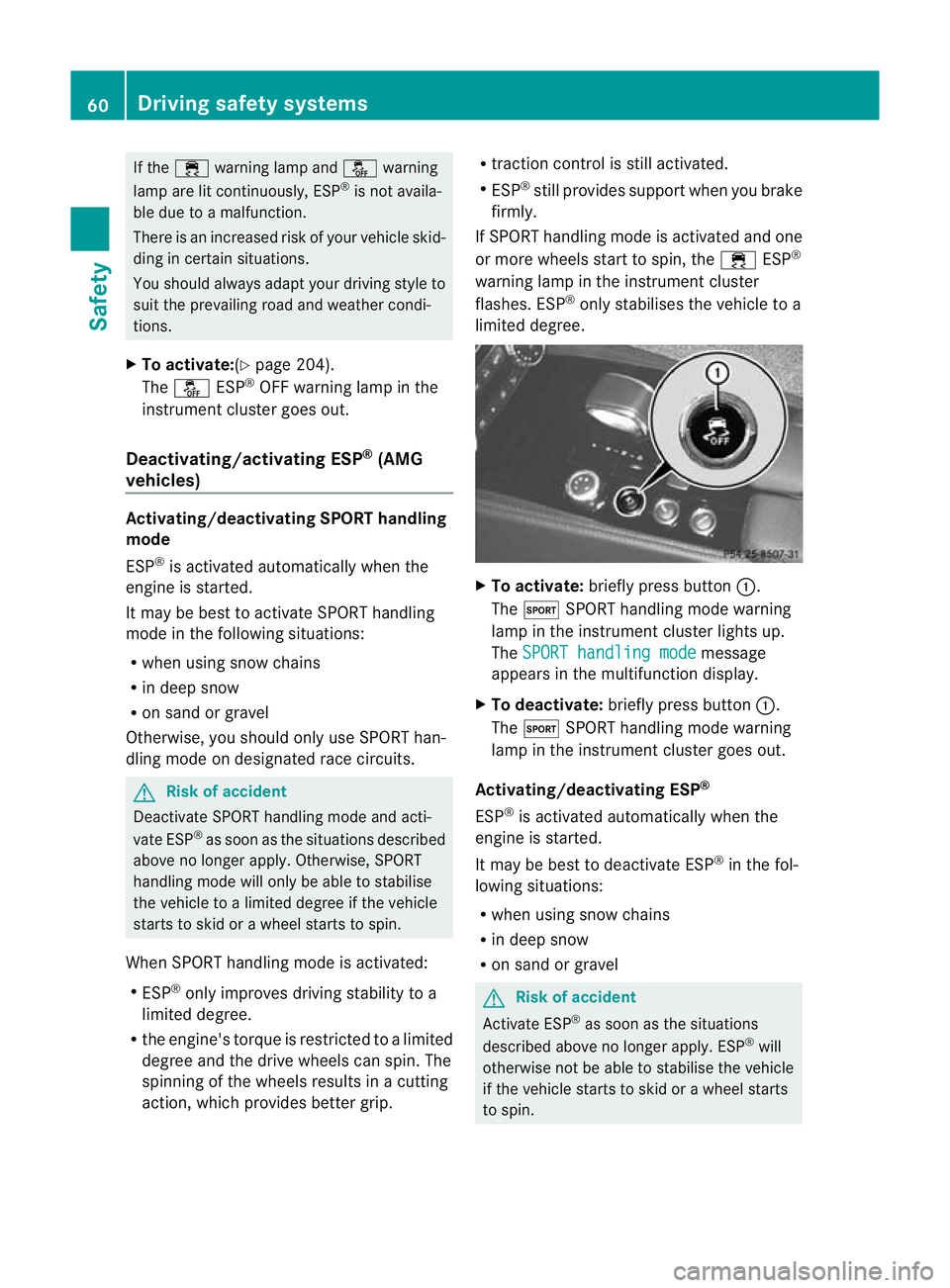 MERCEDES-BENZ CLS COUPE 2011 Repair Manual If the
÷ warning lamp and åwarning
lamp are lit continuously, ESP ®
is not availa-
ble due to a malfunction.
There is an increased risk of yourv ehicle skid-
ding in certain situations.
You should 