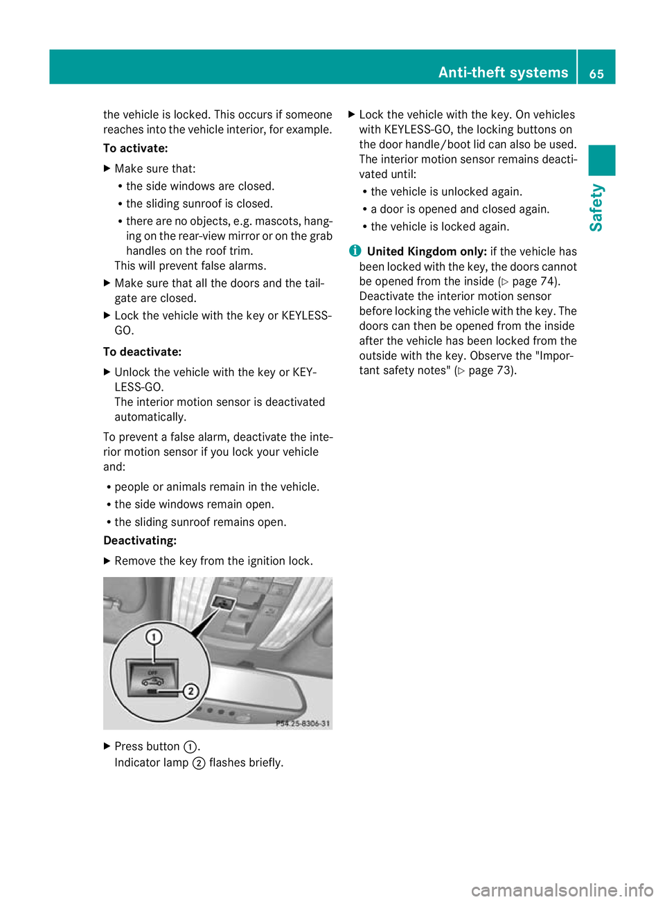 MERCEDES-BENZ CLS COUPE 2011 Repair Manual the vehicle is locked
.This occurs if someone
reaches into the vehicle interior, for example.
To activate:
X Make sure that:
R
the side windows are closed.
R the sliding sunroof is closed.
R there are