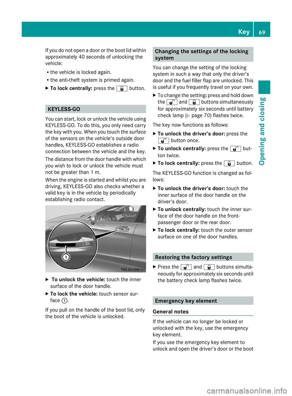 MERCEDES-BENZ CLS COUPE 2011 Manual PDF If you do not open
adoor or the boot lid within
approximately 40 seconds of unlocking the
vehicle:
R the vehicle is locked again.
R the anti-theft system is primed again.
X To lock centrally: press th