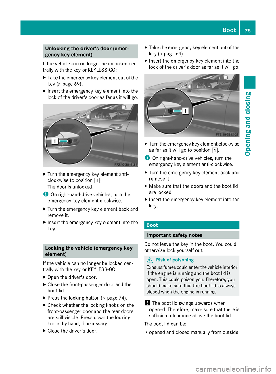 MERCEDES-BENZ CLS COUPE 2011 Manual PDF Unlocking the driver's door (emer-
gency key element)
If the vehicle can no longer be unlocked cen-
trally with the key or KEYLESS-GO:
X Take the emergency key element out of the
key (Y page 69).
