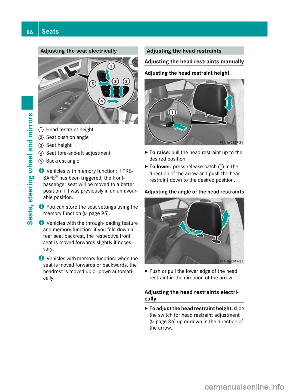 MERCEDES-BENZ CLS COUPE 2011 Manual Online Adjusting the sea
telectrically :
Head restraint height
; Seat cushio nangle
= Sea theight
? Seat fore-and-aft adjustment
A Backrest angle
i Vehicles with memory function: if PRE-
SAFE ®
has been tri MERCEDES-BENZ CLS COUPE 2011 Manual Online Adjusting the sea
telectrically :
Head restraint height
; Seat cushio nangle
= Sea theight
? Seat fore-and-aft adjustment
A Backrest angle
i Vehicles with memory function: if PRE-
SAFE ®
has been tri