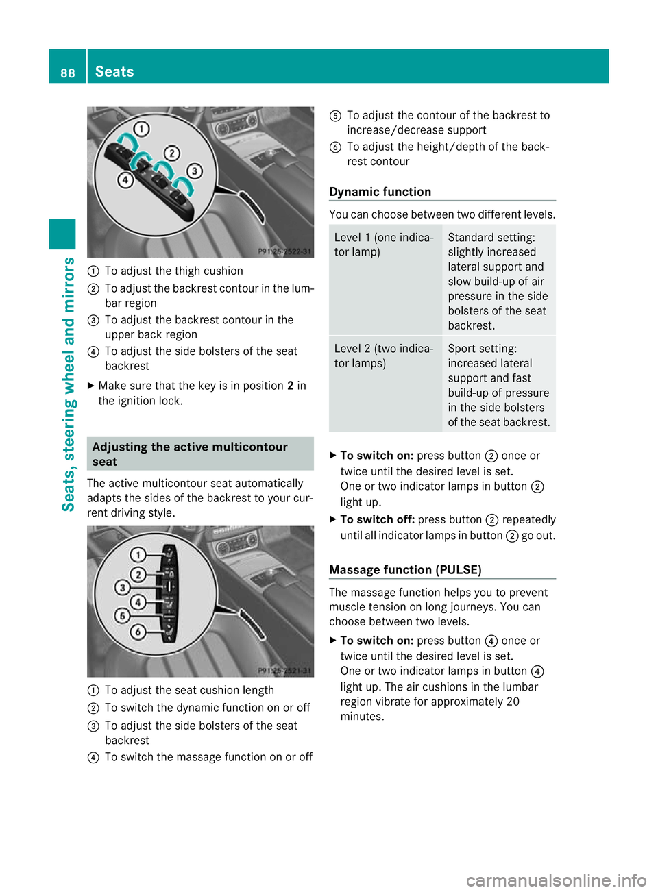 MERCEDES-BENZ CLS COUPE 2011 Owners Manual :
To adjust the thigh cushion
; To adjust the backrest contour in the lum-
bar region
= To adjust the backrest contour in the
upper back region
? To adjust the side bolsters of the seat
backrest
X Mak MERCEDES-BENZ CLS COUPE 2011 Owners Manual :
To adjust the thigh cushion
; To adjust the backrest contour in the lum-
bar region
= To adjust the backrest contour in the
upper back region
? To adjust the side bolsters of the seat
backrest
X Mak