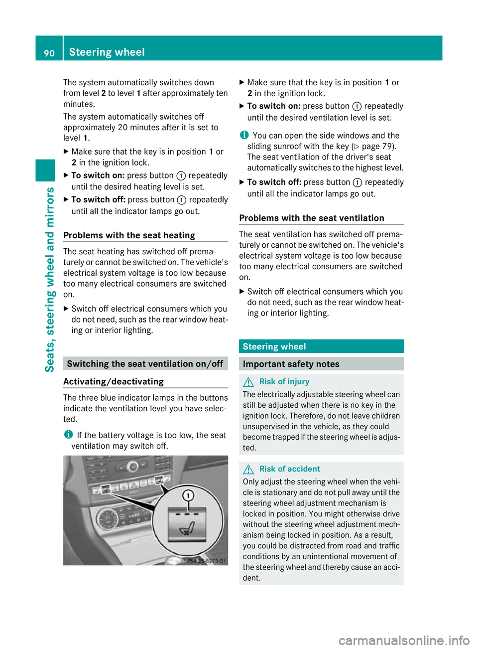 MERCEDES-BENZ CLS COUPE 2011 Owners Manual The system automatically switches down
from level
2to level 1after approximately ten
minutes.
The system automatically switches off
approximately 20 minutes after it is set to
level 1.
X Make sure tha MERCEDES-BENZ CLS COUPE 2011 Owners Manual The system automatically switches down
from level
2to level 1after approximately ten
minutes.
The system automatically switches off
approximately 20 minutes after it is set to
level 1.
X Make sure tha