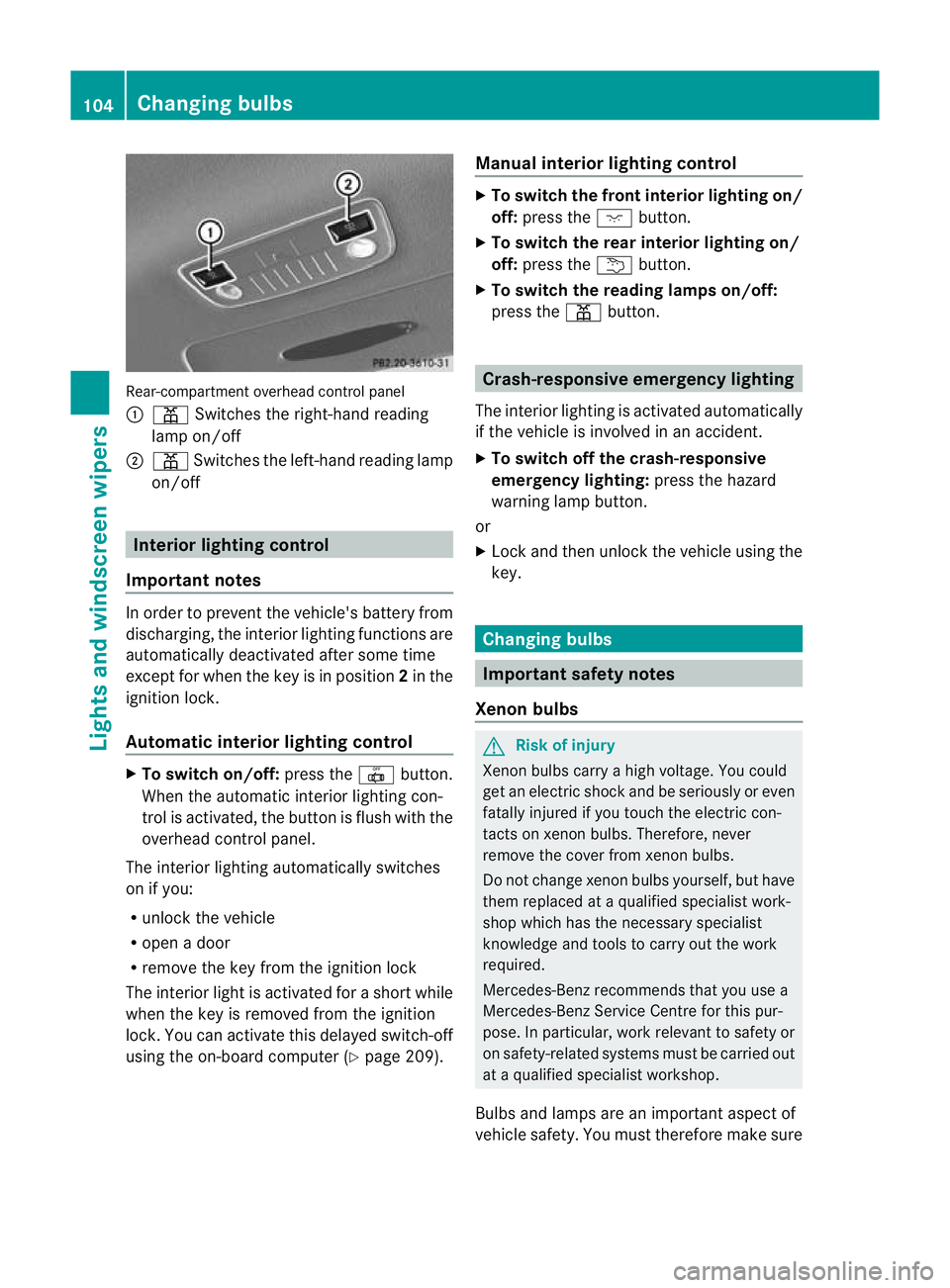 MERCEDES-BENZ CLS COUPE 2010 Owners Manual Rear-compartmen
toverhead control panel
: p Switches the right-hand reading
lamp on/off
; p Switches the left-hand reading lamp
on/off Interior lighting control
Important notes In order to prevent the MERCEDES-BENZ CLS COUPE 2010 Owners Manual Rear-compartmen
toverhead control panel
: p Switches the right-hand reading
lamp on/off
; p Switches the left-hand reading lamp
on/off Interior lighting control
Important notes In order to prevent the