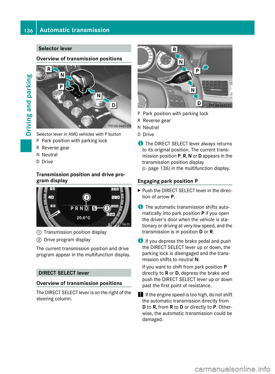 MERCEDES-BENZ CLS COUPE 2010 Owners Manual Selector lever
Overview of transmission positions Selector lever in AMG vehicles with P button
P Park position with parking lock
R Reverse gear
N Neutral
D Drive
Transmission position and drive pro-
g MERCEDES-BENZ CLS COUPE 2010 Owners Manual Selector lever
Overview of transmission positions Selector lever in AMG vehicles with P button
P Park position with parking lock
R Reverse gear
N Neutral
D Drive
Transmission position and drive pro-
g