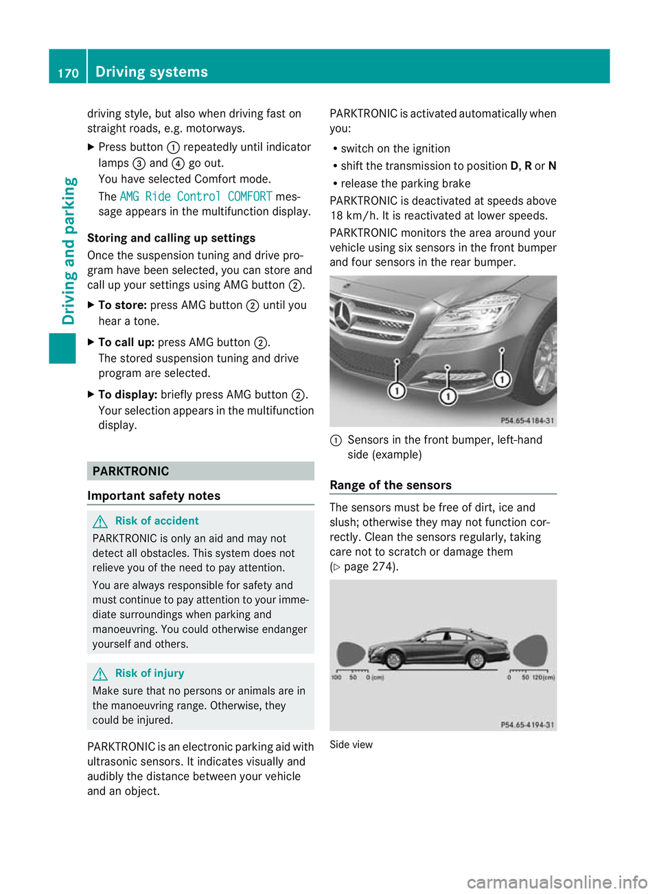 MERCEDES-BENZ CLS COUPE 2010 Owners Manual driving style, but also when driving fast on
straight roads, e.g. motorways.
X
Press button :repeatedly until indicator
lamps =and ?go out.
You have selected Comfort mode.
The AMG Ride Control COMFORT MERCEDES-BENZ CLS COUPE 2010 Owners Manual driving style, but also when driving fast on
straight roads, e.g. motorways.
X
Press button :repeatedly until indicator
lamps =and ?go out.
You have selected Comfort mode.
The AMG Ride Control COMFORT