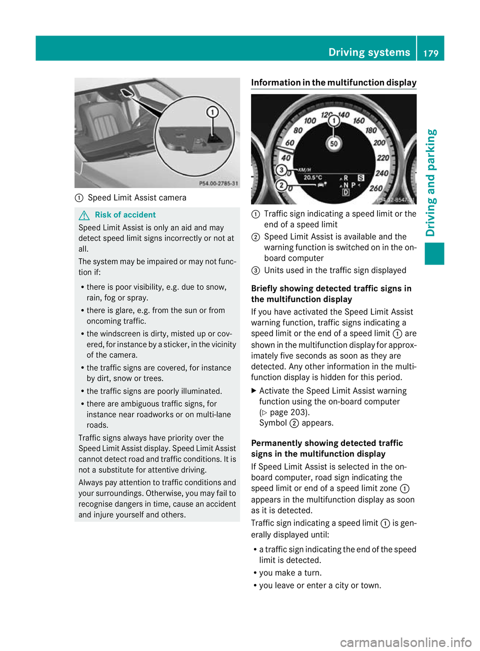 MERCEDES-BENZ CLS COUPE 2010 Owners Manual :
Speed Limit Assist camera G
Ris
kofa ccident
Speed Limit Assist is only an aid and may
detect speed limit signs incorrectly or no tat
all.
The system may be impaired or may no tfunc-
tion if:
R ther MERCEDES-BENZ CLS COUPE 2010 Owners Manual :
Speed Limit Assist camera G
Ris
kofa ccident
Speed Limit Assist is only an aid and may
detect speed limit signs incorrectly or no tat
all.
The system may be impaired or may no tfunc-
tion if:
R ther