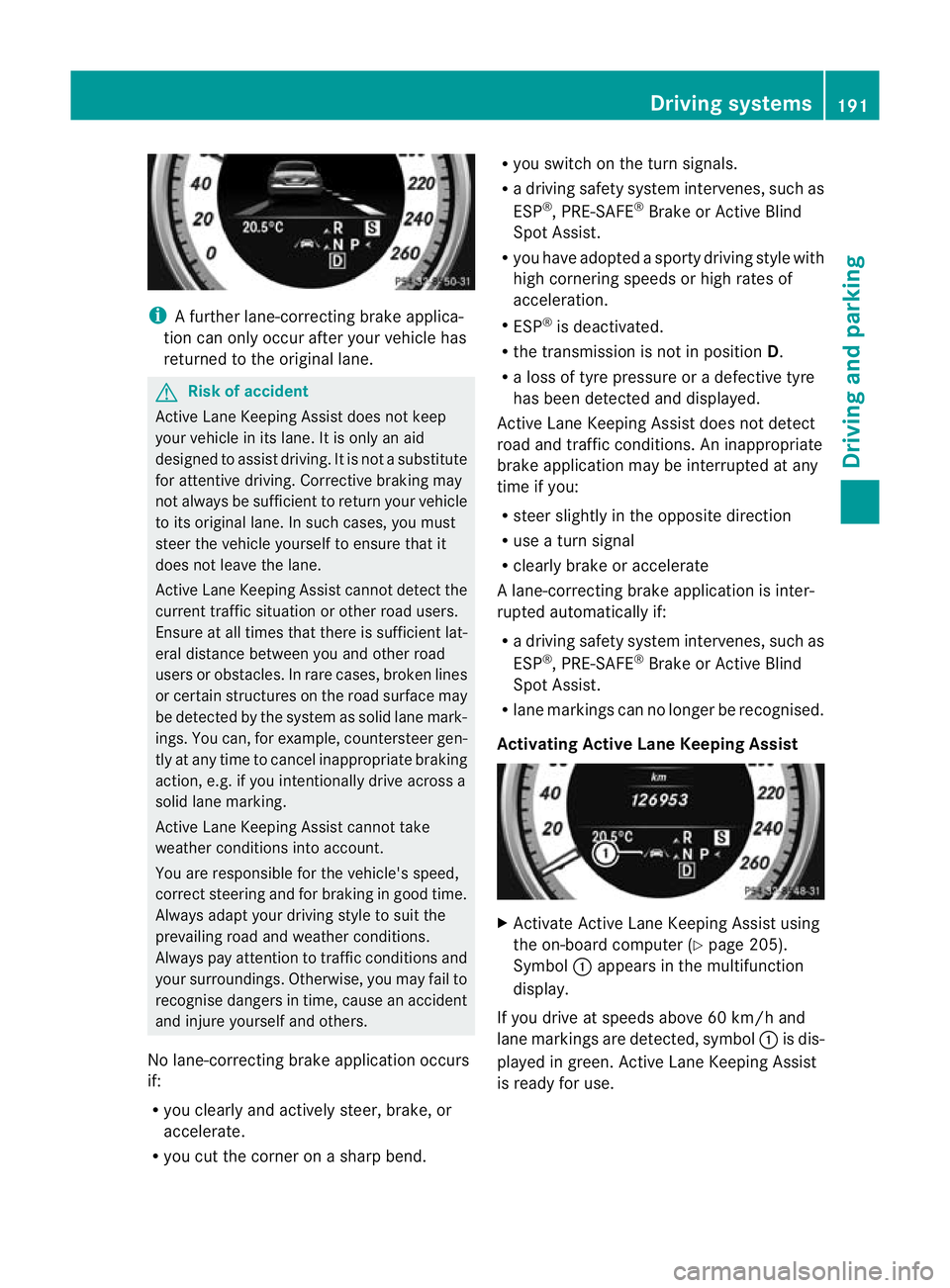 MERCEDES-BENZ CLS COUPE 2010 Owners Manual i
A further lane-correcting brake applica-
tion can only occur after your vehicle has
returned to the original lane. G
Ris
kofa ccident
Active Lane Keeping Assist does no tkeep
your vehicle in its lan MERCEDES-BENZ CLS COUPE 2010 Owners Manual i
A further lane-correcting brake applica-
tion can only occur after your vehicle has
returned to the original lane. G
Ris
kofa ccident
Active Lane Keeping Assist does no tkeep
your vehicle in its lan