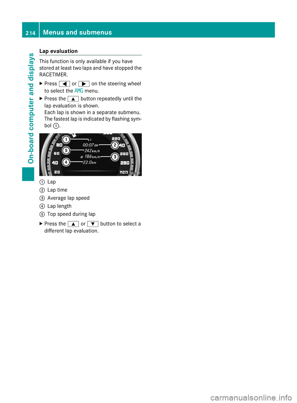 MERCEDES-BENZ CLS COUPE 2010 Owners Manual Lap evaluation
This function is only available if you have
stored at least two laps and have stopped the
RACETIMER.
X
Press =or; on the steering wheel
to selec tthe AMG menu.
X Press the 9button repea MERCEDES-BENZ CLS COUPE 2010 Owners Manual Lap evaluation
This function is only available if you have
stored at least two laps and have stopped the
RACETIMER.
X
Press =or; on the steering wheel
to selec tthe AMG menu.
X Press the 9button repea