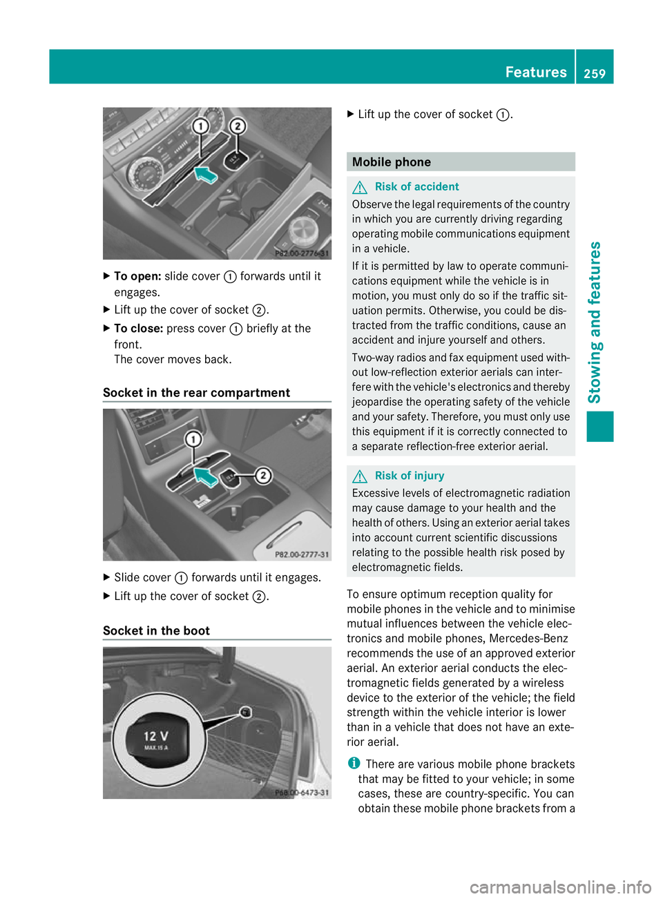 MERCEDES-BENZ CLS COUPE 2010 Owners Manual X
To open: slide cover :forwards until it
engages.
X Lift up the cover of socket ;.
X To close: press cover :briefly at the
front.
The cove rmoves back.
Socket in the rear compartment X
Slide cover :f MERCEDES-BENZ CLS COUPE 2010 Owners Manual X
To open: slide cover :forwards until it
engages.
X Lift up the cover of socket ;.
X To close: press cover :briefly at the
front.
The cove rmoves back.
Socket in the rear compartment X
Slide cover :f