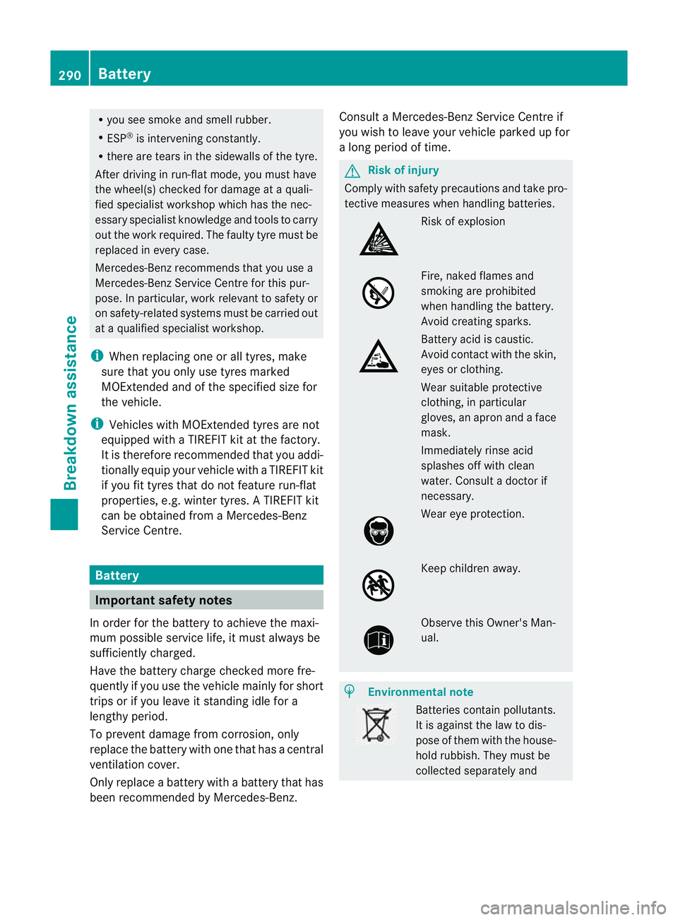 MERCEDES-BENZ CLS COUPE 2010 Owners Manual R
you see smoke and smell rubber.
R ESP ®
is intervening constantly.
R there are tears in the sidewalls of the tyre.
After driving in run-flat mode, you must have
the wheel(s) checked for damage at a MERCEDES-BENZ CLS COUPE 2010 Owners Manual R
you see smoke and smell rubber.
R ESP ®
is intervening constantly.
R there are tears in the sidewalls of the tyre.
After driving in run-flat mode, you must have
the wheel(s) checked for damage at a