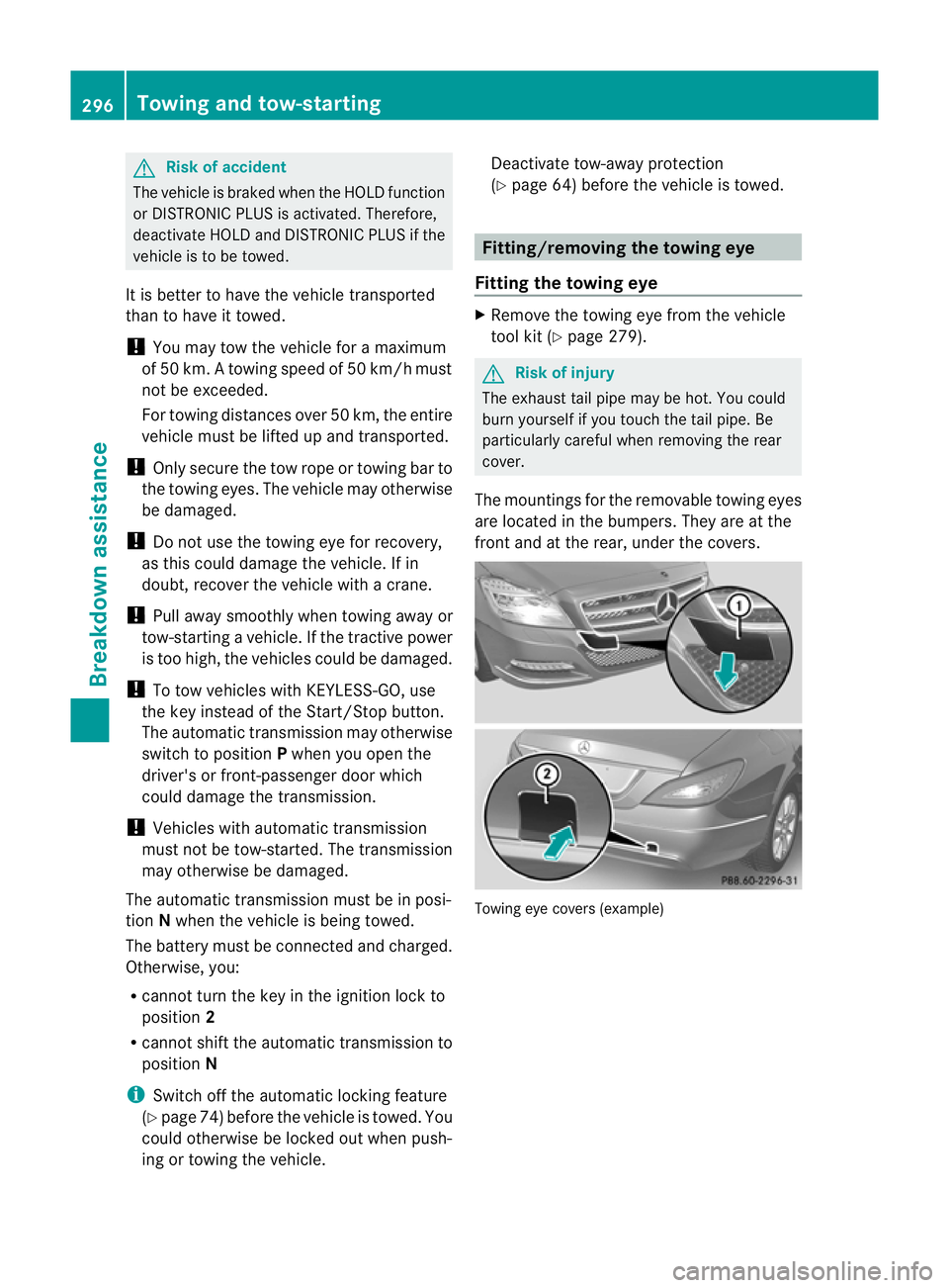 MERCEDES-BENZ CLS COUPE 2010 Owners Manual G
Risk of accident
The vehicle is braked whe nthe HOLD function
or DISTRONIC PLUS is activated. Therefore,
deactivate HOLD and DISTRONIC PLUS if the
vehicle is to be towed.
It is better to have the ve MERCEDES-BENZ CLS COUPE 2010 Owners Manual G
Risk of accident
The vehicle is braked whe nthe HOLD function
or DISTRONIC PLUS is activated. Therefore,
deactivate HOLD and DISTRONIC PLUS if the
vehicle is to be towed.
It is better to have the ve