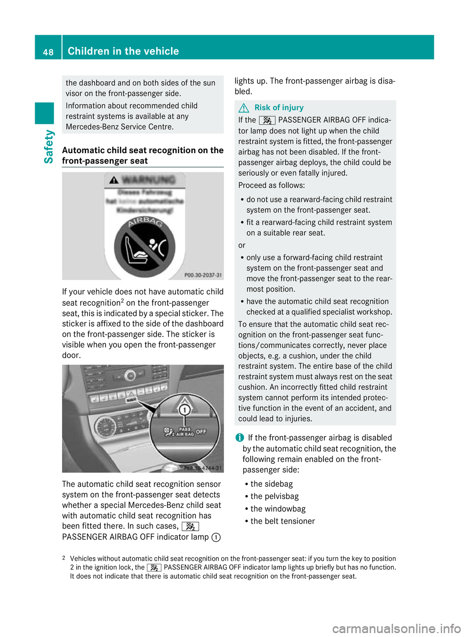 MERCEDES-BENZ CLS COUPE 2010 Workshop Manual the dashboard and on both sides of the sun
visor on the front-passenge rside.
Information about recommended child
restraint systems is available at any
Mercedes-Benz Service Centre.
Automatic child se MERCEDES-BENZ CLS COUPE 2010 Workshop Manual the dashboard and on both sides of the sun
visor on the front-passenge rside.
Information about recommended child
restraint systems is available at any
Mercedes-Benz Service Centre.
Automatic child se