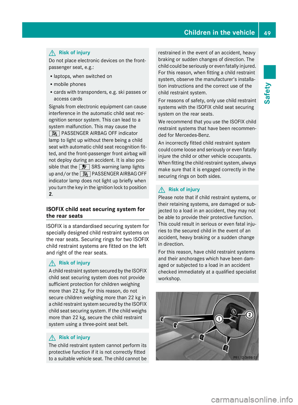 MERCEDES-BENZ CLS COUPE 2010 Workshop Manual G
Risk of injury
Do not place electronic devices on the front-
passenger seat, e.g.:
R laptops, whe nswitched on
R mobile phones
R cards with transponders, e.g .ski passes or
access cards
Signals from MERCEDES-BENZ CLS COUPE 2010 Workshop Manual G
Risk of injury
Do not place electronic devices on the front-
passenger seat, e.g.:
R laptops, whe nswitched on
R mobile phones
R cards with transponders, e.g .ski passes or
access cards
Signals from