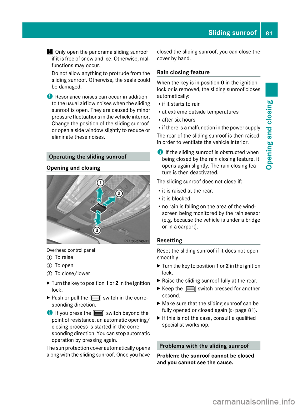 MERCEDES-BENZ CLS COUPE 2010 Manual Online !
Only open the panorama sliding sunroof
if it is free of snow and ice. Otherwise, mal-
functions may occur.
Do not allow anything to protrude from the
sliding sunroof. Otherwise, the seals could
be d MERCEDES-BENZ CLS COUPE 2010 Manual Online !
Only open the panorama sliding sunroof
if it is free of snow and ice. Otherwise, mal-
functions may occur.
Do not allow anything to protrude from the
sliding sunroof. Otherwise, the seals could
be d