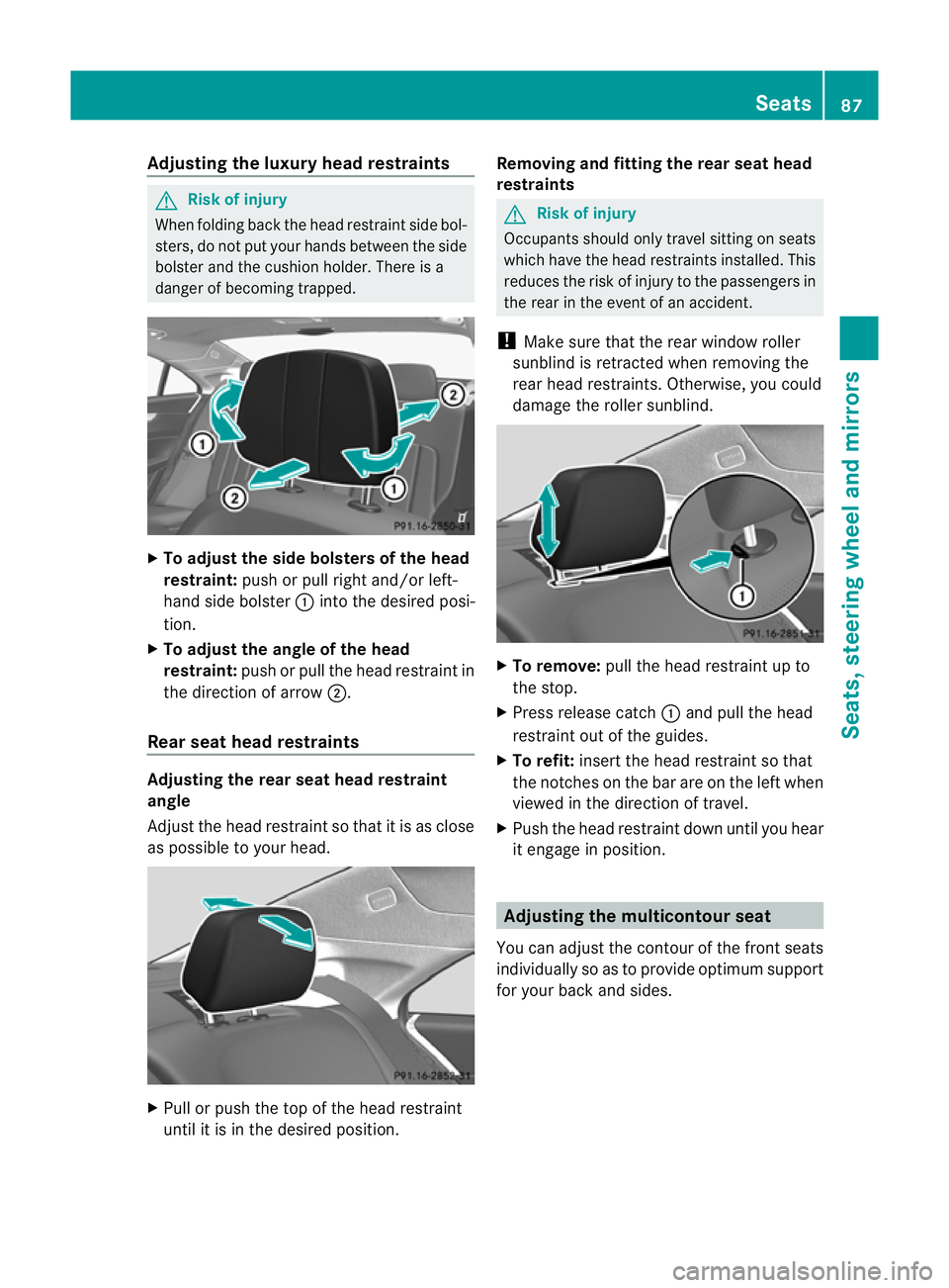 MERCEDES-BENZ CLS COUPE 2010 Manual Online Adjusting the luxury head restraints
G
Risk of injury
When folding bac kthe head restraint side bol-
sters, do not put your hands between the side
bolster and the cushion holder. There is a
danger of MERCEDES-BENZ CLS COUPE 2010 Manual Online Adjusting the luxury head restraints
G
Risk of injury
When folding bac kthe head restraint side bol-
sters, do not put your hands between the side
bolster and the cushion holder. There is a
danger of