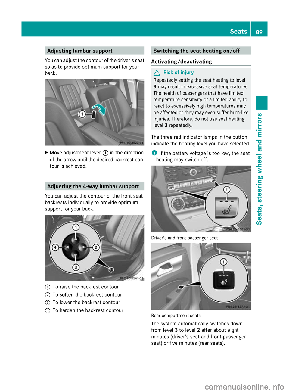 MERCEDES-BENZ CLS COUPE 2010 Owners Manual Adjusting lumbar support
You can adjust the contour of the driver's seat
so as to provide optimum support for your
back. X
Move adjustmen tlever :in the direction
of the arrow until the desired ba MERCEDES-BENZ CLS COUPE 2010 Owners Manual Adjusting lumbar support
You can adjust the contour of the driver's seat
so as to provide optimum support for your
back. X
Move adjustmen tlever :in the direction
of the arrow until the desired ba