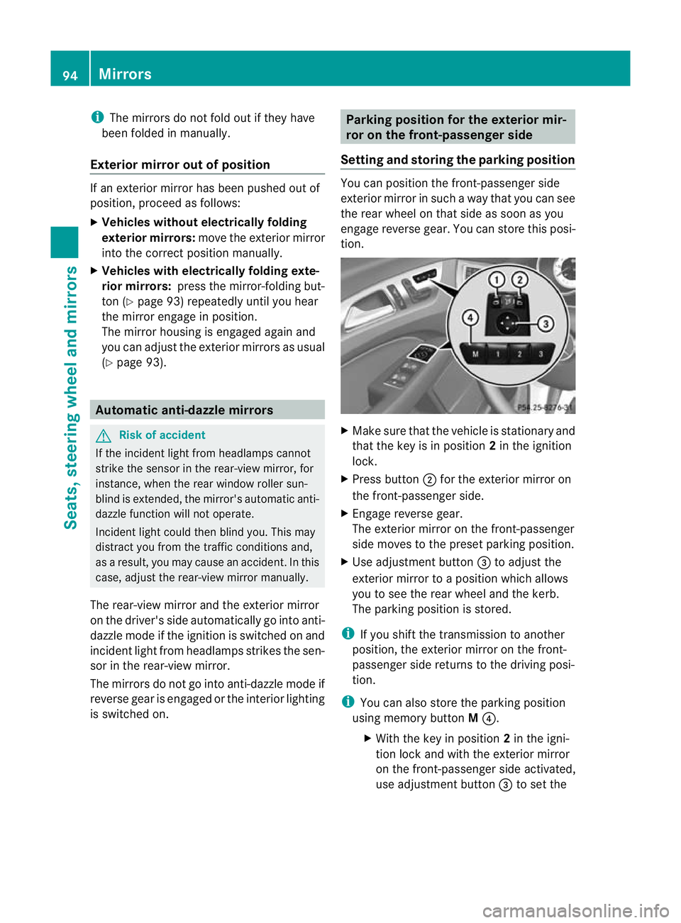 MERCEDES-BENZ CLS COUPE 2010 Owners Manual i
The mirrors do not fold out if they have
been folded in manually.
Exterior mirror out of position If an exterior mirror has been pushed out of
position, proceed as follows:
X Vehicles without electr MERCEDES-BENZ CLS COUPE 2010 Owners Manual i
The mirrors do not fold out if they have
been folded in manually.
Exterior mirror out of position If an exterior mirror has been pushed out of
position, proceed as follows:
X Vehicles without electr