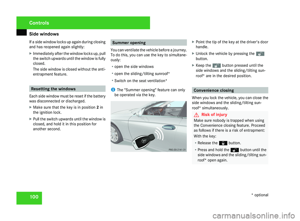 MERCEDES-BENZ CLS COUPE 2008  Owners Manual Side windows
100
If a side window locks up again during closing
and has reopened again slightly:
X
Immediately after the window locks up, pull
the switch upwards until the window is fully
closed.
The 