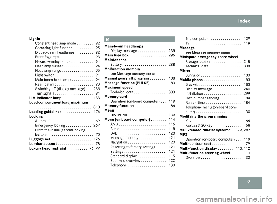 MERCEDES-BENZ CLS COUPE 2008  Owners Manual 9
Lights
Constant headlamp mode  . . . . . . . . 92
Cornering light function . . . . . . . . . . 95
Dipped-beam headlamps . . . . . . . . . 92
Front foglamps . . . . . . . . . . . . . . . . . 93
Hazar