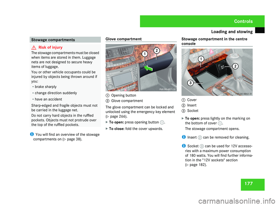 MERCEDES-BENZ CLS COUPE 2008 Owners Manual Loading and stowing
177Stowage compartments
G
Risk of injury
The stowage compartments must be closed
when items are stored in them. Luggage
nets are not designed to secure heavy
items of luggage.
You MERCEDES-BENZ CLS COUPE 2008 Owners Manual Loading and stowing
177Stowage compartments
G
Risk of injury
The stowage compartments must be closed
when items are stored in them. Luggage
nets are not designed to secure heavy
items of luggage.
You