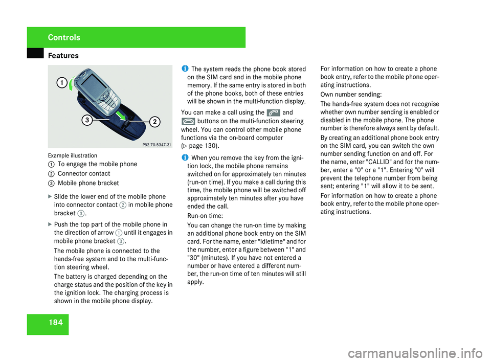 MERCEDES-BENZ CLS COUPE 2008 Owners Manual Features
184Example illustration
1
To engage the mobile phone
2 Connector contact
3 Mobile phone bracket
X Slide the lower end of the mobile phone
into connector contact 2 in mobile phone
bracket 3. MERCEDES-BENZ CLS COUPE 2008 Owners Manual Features
184Example illustration
1
To engage the mobile phone
2 Connector contact
3 Mobile phone bracket
X Slide the lower end of the mobile phone
into connector contact 2 in mobile phone
bracket 3.