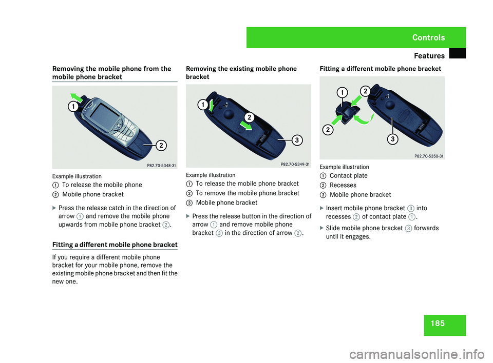 MERCEDES-BENZ CLS COUPE 2008 Owners Manual Features
185
Removing the mobile phone from the
mobile phone bracket
Example illustration
1
To release the mobile phone
2 Mobile phone bracket
X Press the release catch in the direction of
arrow 1 an MERCEDES-BENZ CLS COUPE 2008 Owners Manual Features
185
Removing the mobile phone from the
mobile phone bracket
Example illustration
1
To release the mobile phone
2 Mobile phone bracket
X Press the release catch in the direction of
arrow 1 an