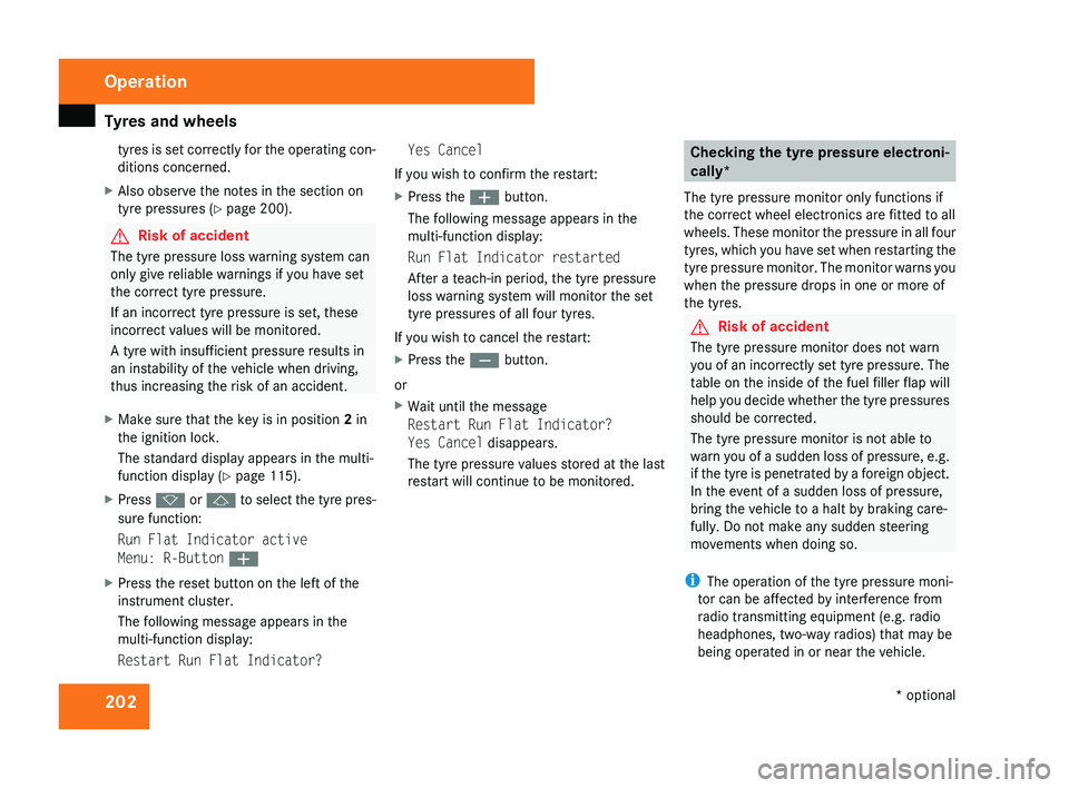 MERCEDES-BENZ CLS COUPE 2008  Owners Manual Tyres and wheels
202tyres is set correctly for the operating con-
ditions concerned.
X Also observe the notes in the section on
tyre pressures ( Y page 200). G
Risk of accident
The tyre pressure loss 