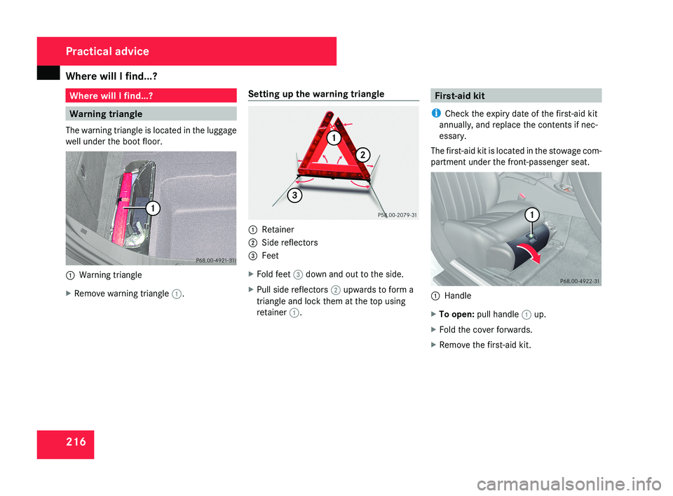 MERCEDES-BENZ CLS COUPE 2008  Owners Manual Where will I find...?
216 Where will I find...?
Warning triangle 
The warning triangle is located in the luggage
well under the boot floor.1 Warning triangle
X Remove warning triangle  1.Setting up th
