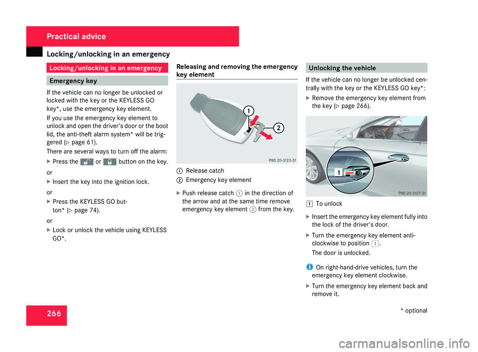 MERCEDES-BENZ CLS COUPE 2008  Owners Manual Locking/unlocking in an emergency
266 Locking/unlocking in an emergency
Emergency key
If the vehicle can no longer be unlocked or
locked with the key or the KEYLESS GO
key*, use the emergency key elem