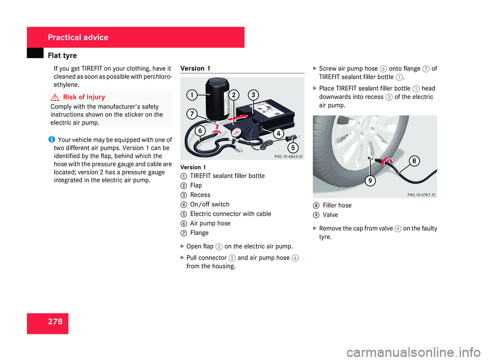 MERCEDES-BENZ CLS COUPE 2008 Owners Manual Flat tyre
278If you get TIREFIT on your clothing, have it
cleaned as soon as possible with perchloro-
ethylene. G
Risk of injury
Comply with the manufacturer's safety
instructions shown on the sti MERCEDES-BENZ CLS COUPE 2008 Owners Manual Flat tyre
278If you get TIREFIT on your clothing, have it
cleaned as soon as possible with perchloro-
ethylene. G
Risk of injury
Comply with the manufacturer's safety
instructions shown on the sti