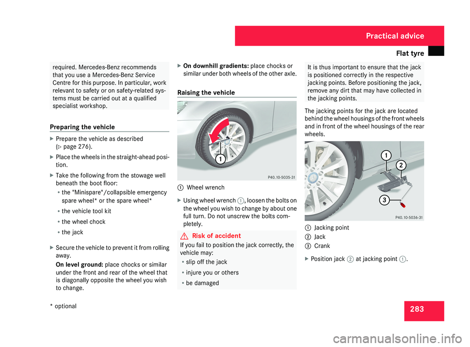 MERCEDES-BENZ CLS COUPE 2008 Owners Manual Flat tyre
283required. Mercedes-Benz recommends
that you use a Mercedes-Benz Service
Centre for this purpose. In particular, work
relevant to safety or on safety-related sys-
tems must be carried out MERCEDES-BENZ CLS COUPE 2008 Owners Manual Flat tyre
283required. Mercedes-Benz recommends
that you use a Mercedes-Benz Service
Centre for this purpose. In particular, work
relevant to safety or on safety-related sys-
tems must be carried out