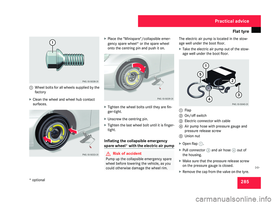 MERCEDES-BENZ CLS COUPE 2008 Owners Manual Flat tyre
2851
Wheel bolts for all wheels supplied by the
factory
X Clean the wheel and wheel hub contact
surfaces.
XPlace the "Minispare"/collapsible emer-
gency spare wheel* or the spare whe MERCEDES-BENZ CLS COUPE 2008 Owners Manual Flat tyre
2851
Wheel bolts for all wheels supplied by the
factory
X Clean the wheel and wheel hub contact
surfaces.
XPlace the "Minispare"/collapsible emer-
gency spare wheel* or the spare whe