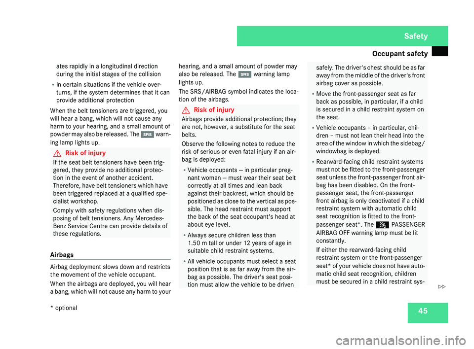 MERCEDES-BENZ CLS COUPE 2008  Owners Manual Occupant safety
45
ates rapidly in a longitudinal direction
during the initial stages of the collision
R In certain situations if the vehicle over-
turns, if the system determines that it can
provide 