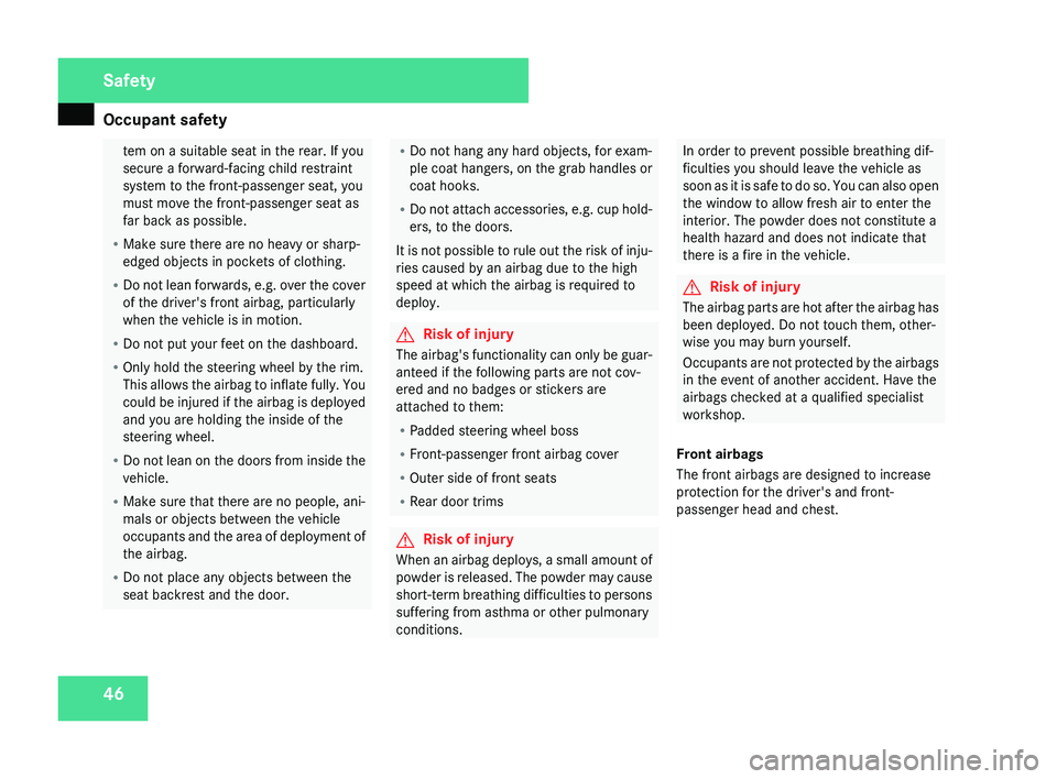 MERCEDES-BENZ CLS COUPE 2008  Owners Manual Occupant safety
46 tem on a suitable seat in the rear. If you
secure a forward-facing child restraint
system to the front-passenger seat, you
must move the front-passenger seat as
far back as possible