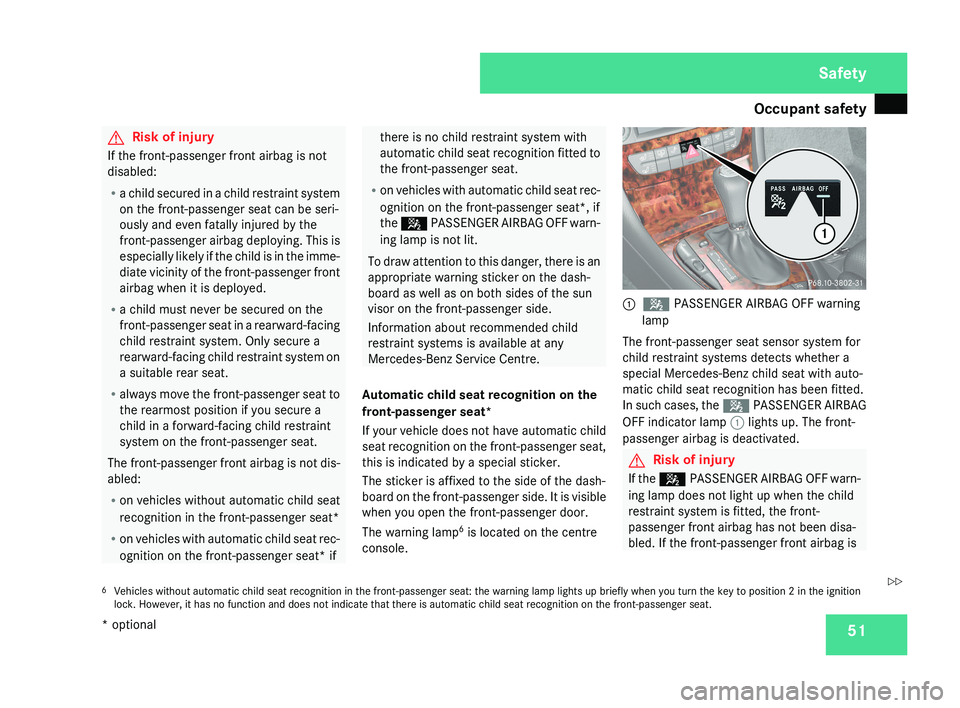MERCEDES-BENZ CLS COUPE 2008  Owners Manual Occupant safety
51G
Risk of injury
If the front-passenger front airbag is not
disabled:
R a child secured in a child restraint system
on the front-passenger seat can be seri-
ously and even fatally in
